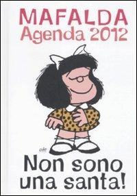 Non sono una santa! Mafalda. Agenda 2012  - Libro Magazzini Salani 2011 | Libraccio.it