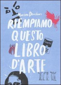 Riempiamo questo libro d'arte - Marion Deuchars - Libro Magazzini Salani 2011 | Libraccio.it
