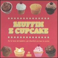 Muffin e cupcake. Per le feste dei bambini, per divertirsi con loro in cucina. Ediz. illustrata  - Libro Magazzini Salani 2011 | Libraccio.it