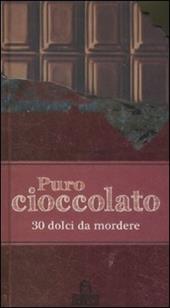 Puro cioccolato. 30 dolci da mordere