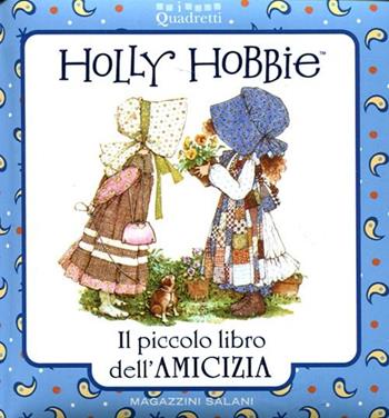 Holly Hobbie. Il piccolo libro dell'amicizia  - Libro Magazzini Salani 2012, I quadretti | Libraccio.it