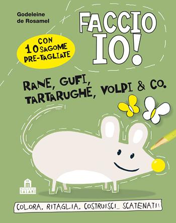 Rane, gufi, tartarughe, volpi & co. Faccio io! - Godeleine de Rosamel - Libro Magazzini Salani 2012 | Libraccio.it