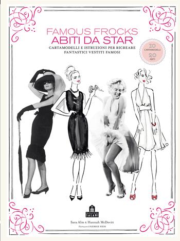 Famous frocks. Abiti da star. Cartamodelli e istruzioni per ricreare fantastici vestiti famosi. Ediz. illustrata - Sara Alm, Hannah McDevitt, Kerrie Hess - Libro Magazzini Salani 2012 | Libraccio.it