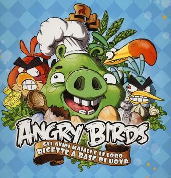 Angry birds. Gli avidi maiali e le loro ricette a base di uova - Bonnier Kirjat Oy - Libro Magazzini Salani 2012 | Libraccio.it
