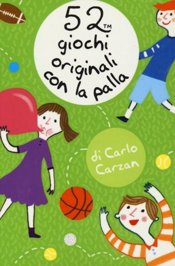 52 giochi originali con la palla - Carlo Carzan - Libro Magazzini Salani 2013, 52 cose da fare | Libraccio.it