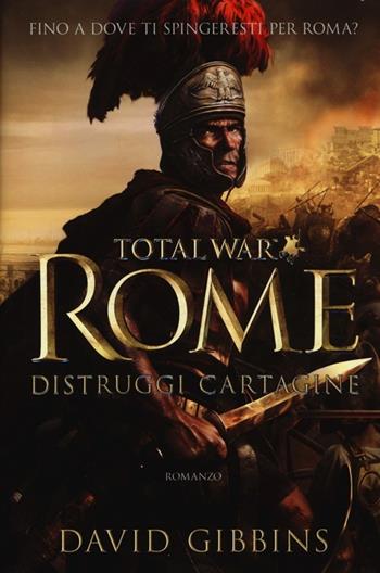 Distruggi Cartagine. Total war. Rome - David Gibbins - Libro Magazzini Salani 2013 | Libraccio.it