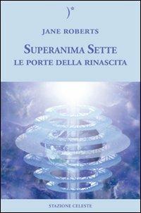 Le porte della rinascita. Superanima sette. Vol. 2 - Jane Roberts - Libro Stazione Celeste 2009, Biblioteca celeste | Libraccio.it