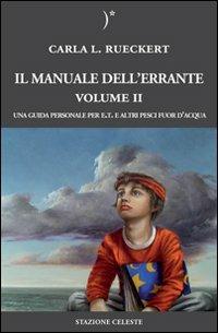 Il manuale dell'errante. Una guida personale per E.T. e altri pesci fuor d'acqua. Vol. 2 - Carla L. Rueckert - Libro Stazione Celeste 2009, Biblioteca celeste | Libraccio.it