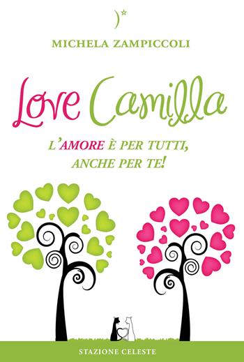 Love Camilla. L'amore è per tutti, anche per te! - Michela Zampiccoli - Libro Stazione Celeste 2015, Le Rondini | Libraccio.it
