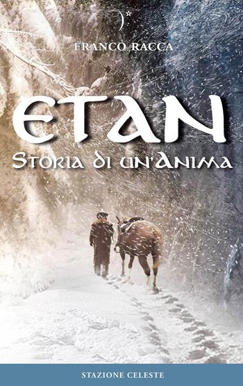 Etan. Storia di un'anima - Franco Racca - Libro Stazione Celeste 2016, Le Rondini | Libraccio.it