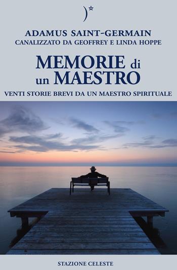 Memorie di un maestro. Venti storie brevi da un maestro spirituale - Adamus Saint-Germain, Geoffrey Hoppe, Linda Hoppe - Libro Stazione Celeste 2018, Biblioteca celeste | Libraccio.it