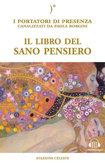 Il libro del sano pensiero. I portatori di Presenza canalizzati da Paola Borgini. Con file audio per il download - Paola Borgini - Libro Stazione Celeste 2018, Biblioteca celeste | Libraccio.it