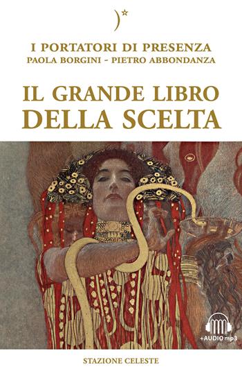 Il grande libro della scelta. I portatori di Presenza. Con Audio - Paola Borgini, Pietro Abbondanza - Libro Stazione Celeste 2021, Biblioteca celeste | Libraccio.it