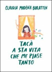 Tacà a sta vita che me piase tanto - Claudia Modena Burattin - Libro Iperedizioni 2009, Poesia | Libraccio.it