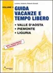 Guida vacanze e tempo libero. Vol. 1: Valle d'Aosta. Piemonte. Liguria.