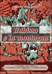 L' abisso e la montagna. Un uomo, una donna, un'ombra che inquieta la loro storia - Marco Brugnoli - Libro Iperedizioni 2013 | Libraccio.it
