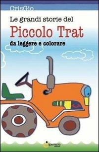 Le grandi storie del piccolo Trat - CrisGio - Libro Iperedizioni 2013, Per bambini | Libraccio.it