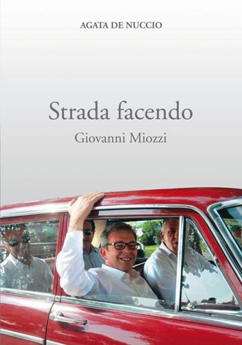 Strada facendo. Giovanni Miozzi - Agata De Nuccio - Libro Iperedizioni 2014 | Libraccio.it
