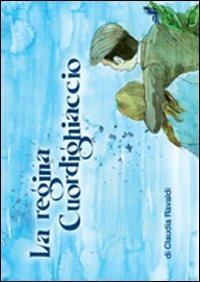 La regina Cuordighiaccio - Claudia Ravaldi - Libro Iperedizioni 2012 | Libraccio.it
