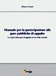 Manuale per la partecipazione alle gare pubbliche di appalto. Le regole della gara di appalto ad uso delle aziende