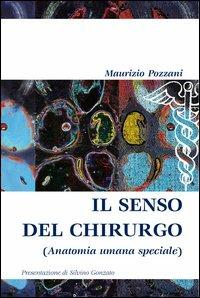 Il senso del chirurgo (anatomia umana speciale) - Maurizio Pozzani - Libro Iperedizioni 2012 | Libraccio.it