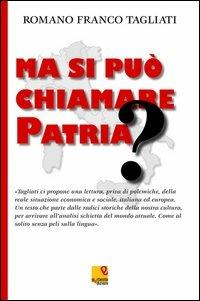 Ma si può chiamare patria? - Romano F. Tagliati - Libro Iperedizioni 2012 | Libraccio.it