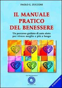 Il manuale pratico del benessere. Un percorso guidato di auto aiuto per vivere meglio e più a lungo - Paolo Zucconi - Libro Iperedizioni 2013 | Libraccio.it
