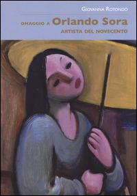 Omaggio a Orlando Sora artista del Novecento. Ediz. illustrata - Giovanna Rotondo - Libro Book Time 2015 | Libraccio.it