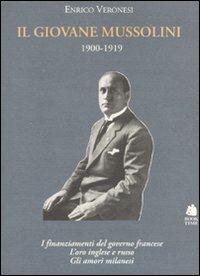 Il giovane Mussolini. 1900-1919. I finanziamenti del governo francese, l'oro inglese e russo, gli amori milanesi - Enrico Veronesi - Libro Book Time 2007, Biografie | Libraccio.it