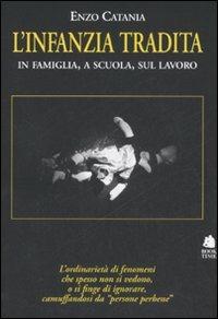 L' infanzia tradita. In famiglia, a scuola, sul lavoro - Enzo Catania - Libro Book Time 2008, Saggi | Libraccio.it