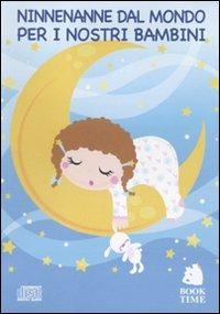 Ninnenanne per i nostri bambini. Canti e melodie dal mondo. Con CD Audio  - Libro Book Time 2010 | Libraccio.it