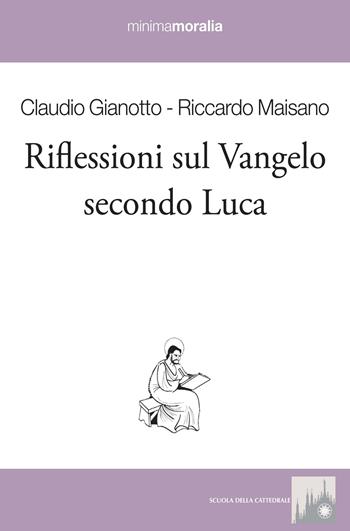 Riflessioni sul Vangelo secondo Luca - Riccardo Maisano, Claudio Gianotto, Gianantonio Borgonovo - Libro Book Time 2018, Minimamoralia | Libraccio.it
