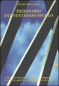 Dizionario del XX secolo. I fatti e le invenzioni, le idee e i protagonisti, le arti e le mode, la vita degli ultimi cent'anni - Pietro Migliorini - Libro Book Time 2009, Book Time Dizionari | Libraccio.it