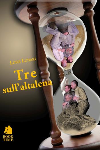 Tre sull'altalena - Luigi Lunari - Libro Book Time 2009 | Libraccio.it