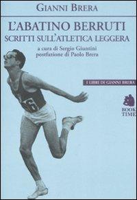 L' abatino Berruti. Scritti sull'atletica leggera - Gianni Brera - Libro Book Time 2009, I libri di Gianni Brera | Libraccio.it