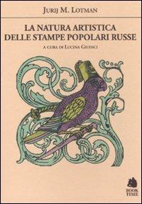 La natura artistica delle stampe popolari russe - Jurij Mihajlovic Lotman - Libro Book Time 2009, Saggi | Libraccio.it