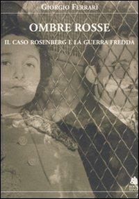 Ombre rosse. Il caso Rosenberg e la guerra fredda - Giorgio Ferrari - Libro Book Time 2010, Saggi | Libraccio.it