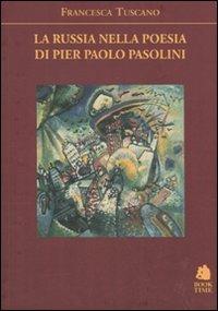 La Russia nella poesia di Pier Paolo Pasolini - Francesca Tuscano - Libro Book Time 2010, As/Saggi | Libraccio.it