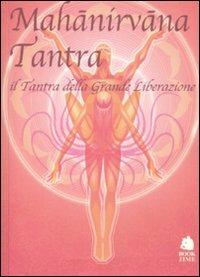 Mahànirvàna tantra. Il tantra della grande liberazione  - Libro Book Time 2011, Piccoli testi | Libraccio.it