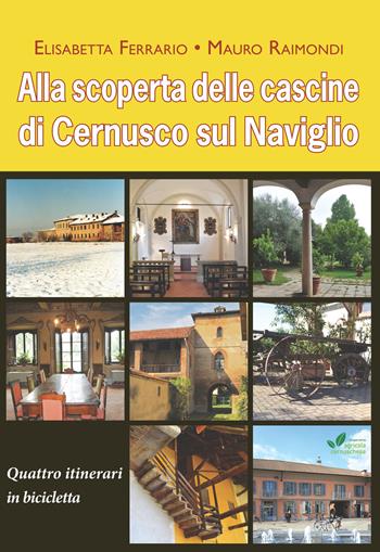 Alla scoperta delle cascine di Cernusco sul Naviglio. Quattro itinerari in bicicletta - Elisabetta Ferrario, Mauro Raimondi - Libro Book Time 2018, Guide | Libraccio.it