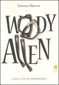 Woody Allen. Guida a un uso responsabile - Stefano Brenna - Libro Book Time 2011, Book Time Cinema | Libraccio.it