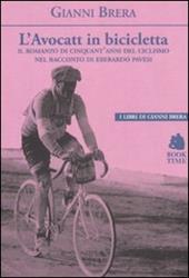 L' avocatt in bicicletta. Il romanzo di cinquant'anni del ciclismo nel racconto di Eberardo Pavesi