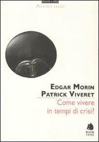 Come vivere in tempi di crisi? - Morin Edgar-Vivret - Libro Book Time 2011, Piccoli saggi | Libraccio.it