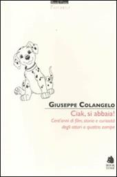 Ciak, si abbaia! Cent'anni di film, storia e curiosità degli attori a quattro zampe