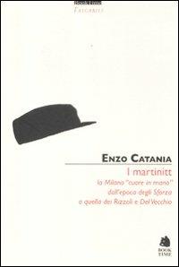 I Martinitt. La Milano «cuore in mano» dall'epoca degli Sforza a quella dei Rizzoli e Del Vecchio - Enzo Catania - Libro Book Time 2012, Tascabili | Libraccio.it