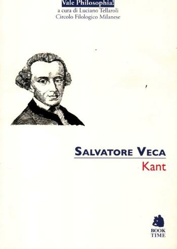 Kant - Salvatore Veca - Libro Book Time 2012, Vale philosophia! | Libraccio.it