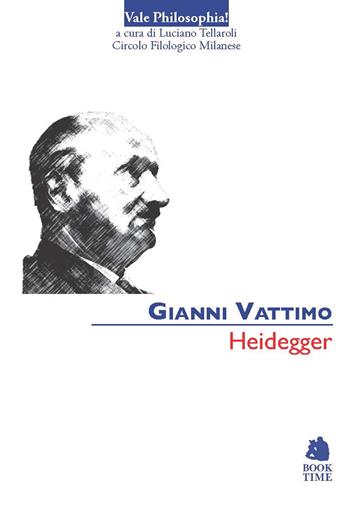 Heidegger - Gianni Vattimo - Libro Book Time 2012, Vale philosophia! | Libraccio.it
