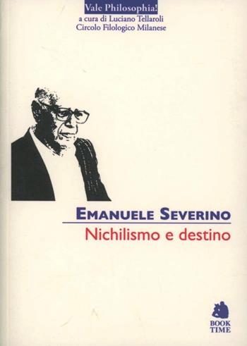 Nichilismo e destino - Emanuele Severino - Libro Book Time 2012, Vale philosophia! | Libraccio.it