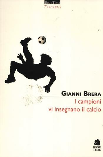 I campioni vi insegnano il calcio - Gianni Brera - Libro Book Time 2012, Tascabili | Libraccio.it