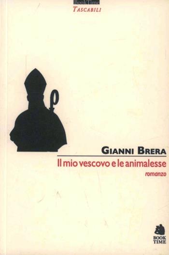 Il mio vescovo e le animalesse - Gianni Brera - Libro Book Time 2012, Tascabili | Libraccio.it